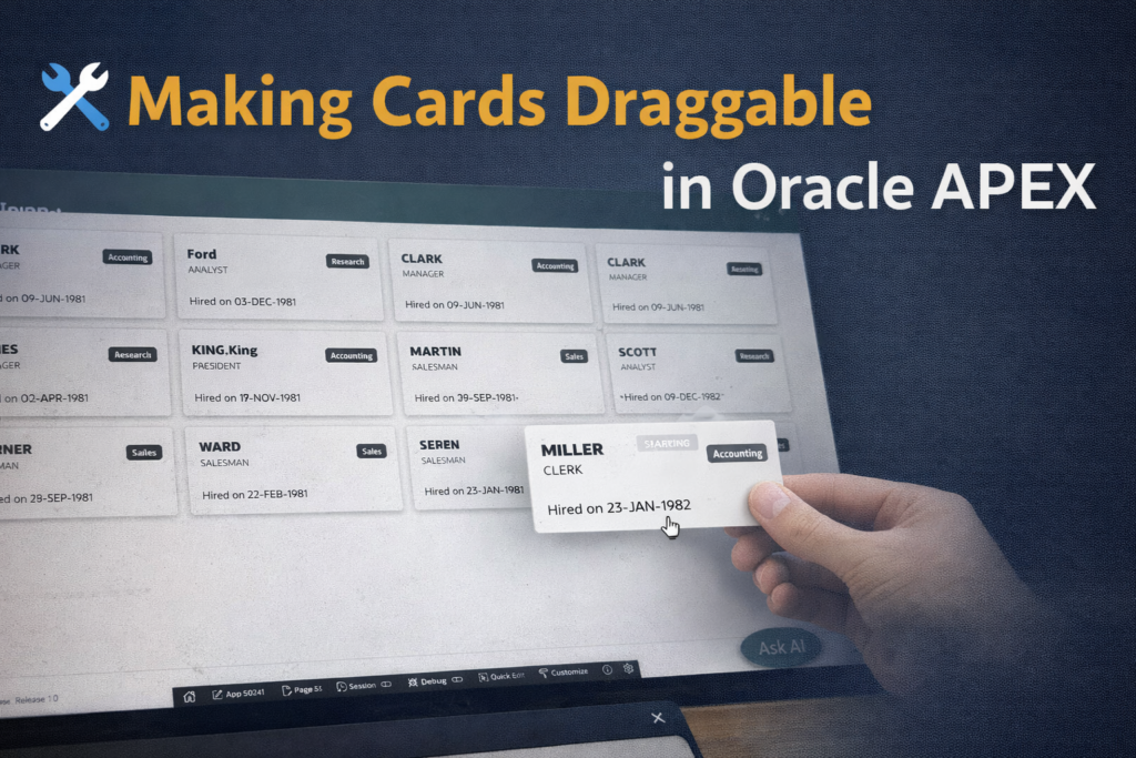 🚀 Making Cards Draggable in Oracle APEX (Save Order Dynamically)